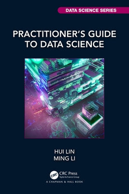 Practitioner's Guide to Data Science by Lin, Hui