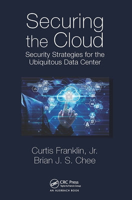 Securing the Cloud: Security Strategies for the Ubiquitous Data Center by Franklin Jr, Curtis
