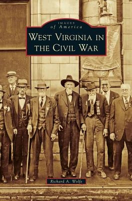 West Virginia in the Civil War by Wolfe, Richard a.