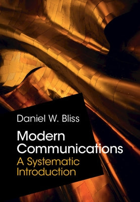 Modern Communications: A Systematic Introduction by Bliss, Daniel W.