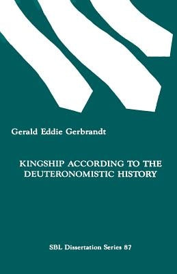 Kingship According to the Deuteronomistic History by Gerbrandt, Gerald Eddie