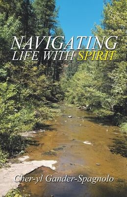 Navigating Life with Spirit by Gander-Spagnolo, Cher-Yl