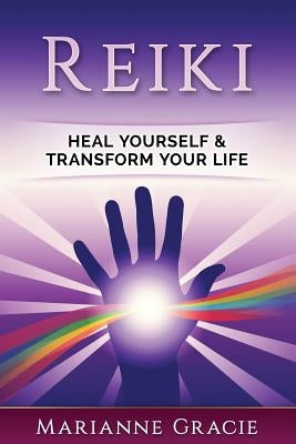 Reiki: Heal Yourself & Transform Your Life (Reiki) by Gracie, Marianne