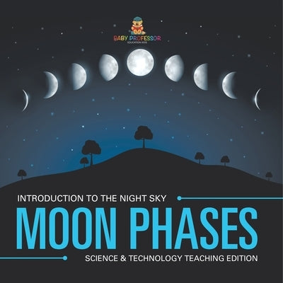 Moon Phases Introduction to the Night Sky Science & Technology Teaching Edition by Baby Professor