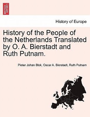 History of the People of the Netherlands Translated by O. A. Bierstadt and Ruth Putnam. Part III by Blok, Pieter Johan