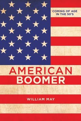 American Boomer: Coming of Age in the 50's by May, William