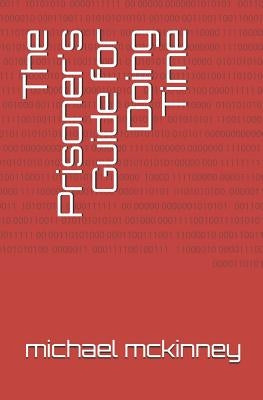 The Prisoner's Guide for Doing Time by McKinney, Michael
