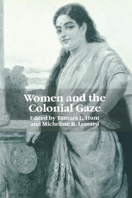 Women and the Colonial Gaze by Hunt, Tamara L.