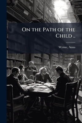 On the Path of the Child .. by Wynne, Anna [From Old Catalog]