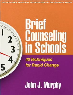 Brief Counseling in Schools: 40 Techniques for Rapid Change by Murphy, John J.