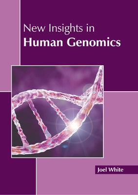 New Insights in Human Genomics by White, Joel