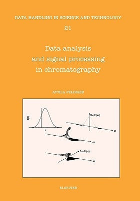 Data Analysis and Signal Processing in Chromatography: Volume 21 by Felinger, A.