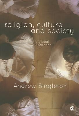 Religion, Culture & Society: A Global Approach by Singleton, Andrew