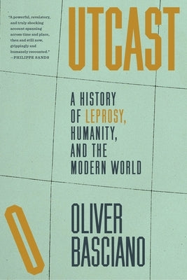 Outcast: A History of Leprosy, Humanity, and the Modern World by Basciano, Oliver