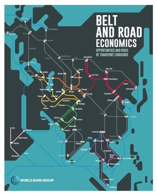Belt and Road Economics: Opportunities and Risks of Transport Corridors by World Bank
