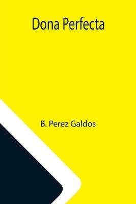 Dona Perfecta by Perez Galdos, B.