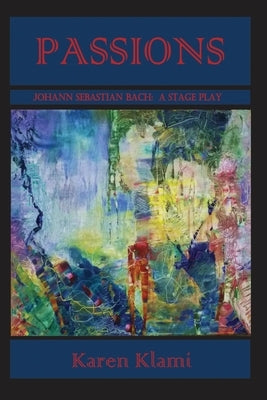 Passions - Johann Sebastian Bach: A Stage Play by Fuchsberg, Rita