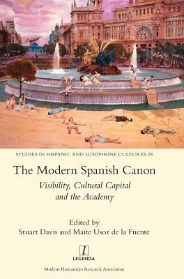 The Modern Spanish Canon: Visibility, Cultural Capital and the Academy by Davis, Stuart
