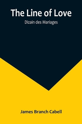 The Line of Love; Dizain des Mariages by Branch Cabell, James