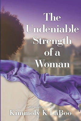The Undeniable Strength of a Woman by Laboo, Kimmoly