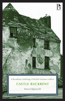 Castle Rackrent: A Broadview Anthology of British Literature Edition by Edgeworth, Maria