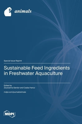 Sustainable Feed Ingredients in Freshwater Aquaculture by Sandor, Zsuzsanna