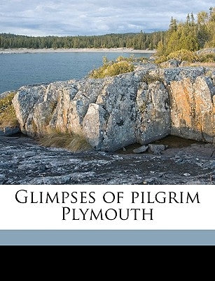 Glimpses of Pilgrim Plymouth by Anonymous