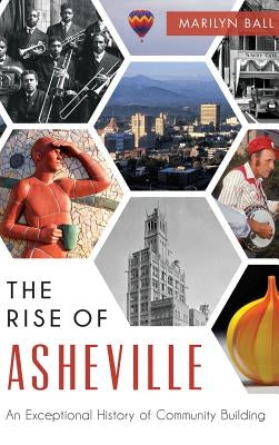 The: Rise of Asheville: An Exceptional History of Community Building by Ball, Marilyn
