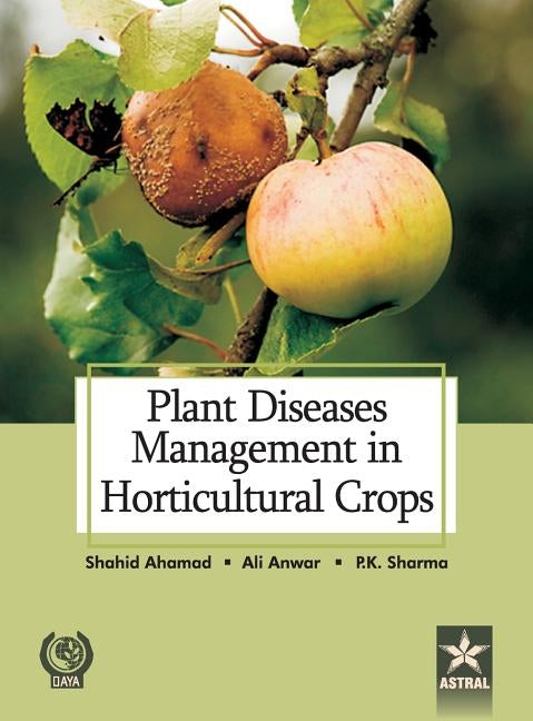 Plant Diseases Management in Horticultural Crops by Shahid, Ahmad &. Anwar Ali &. Sharma