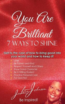 You Are Brilliant, 7 Ways to Shine by Johnson, Jo Lena