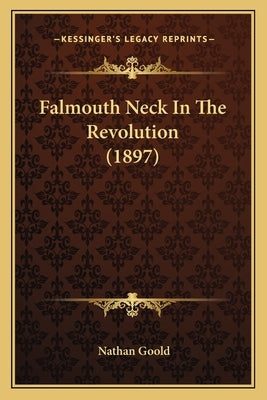 Falmouth Neck In The Revolution (1897) by Goold, Nathan