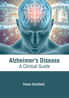 Alzheimer's Disease: A Clinical Guide by Cornfield, Trevor