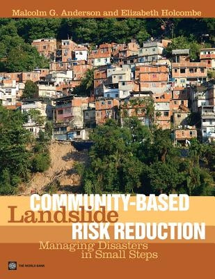 Community-Based Landslide Risk Reduction: Managing Disasters in Small Steps by Anderson, Malcolm G.
