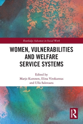 Women, Vulnerabilities and Welfare Service Systems by Kuronen, Marjo