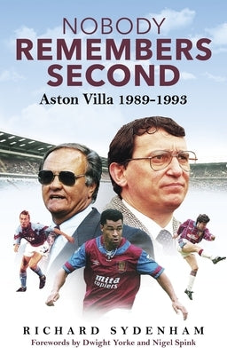 Nobody Remembers Second: Aston Villa 1989-1993 by Sydenham, Richard