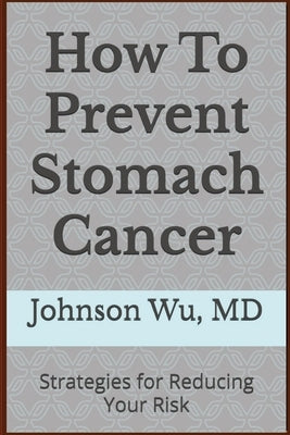 How To Prevent Stomach Cancer by Wu, Johnson