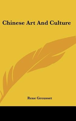 Chinese Art And Culture by Grousset, Rene