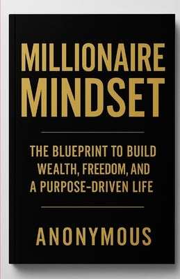Millionaire Mindset (The BluePrint) by Hustler, The Anonymous