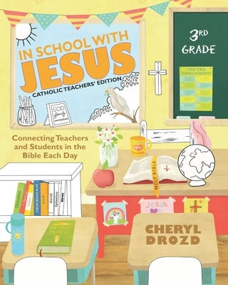 In School With Jesus: 3rd Grade: Connecting Teachers and Students in the Bible Each Day by Drozd, Cheryl