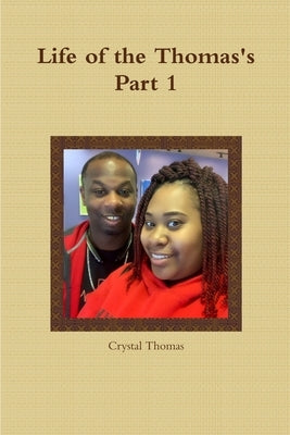 Life of the Thomas's Part 1 by Thomas, Crystal