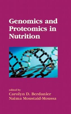 Genomics and Proteomics in Nutrition by Berdanier, Carolyn D.
