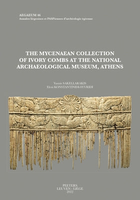 The Mycenaean Collection of Ivory Combs at the National Archaeological Museum, Athens by Sakellarakis, Y.