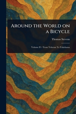 Around the World on a Bicycle by Stevens, Thomas