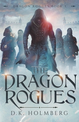 The Dragon Rogues by Holmberg, D. K.