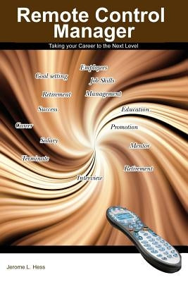 Remote Control Manager: Taking Your Career to the Next Level by Hess Phd, Jerome L.