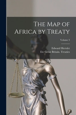 The map of Africa by Treaty; Volume 3 by Hertslet, Edward
