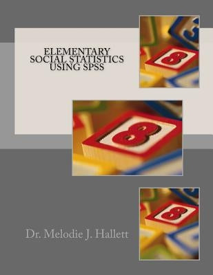 Elementary Social Statistics using SPSS by Hallett, Melodie J.