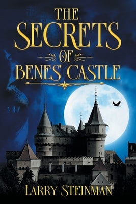 The Secret of Benes' Castle by Steinman, Larry D.