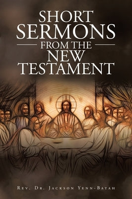 Short Sermons from the New Testament by Yenn-Batah, Jackson