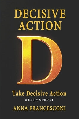 Decisive Action: Take Decisive Action, Redirect your life through the Power of Identity Alignment. Every time you choose to be fully yourself, your wo by Francesconi, Anna